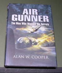 Air Gunner; The Men Who Manned the Turrets