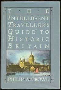 The Intelligent Traveller's Guide to Historic Britain England, Wales, The Crown Dependincies