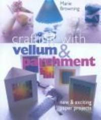 image of Crafting with Vellum and Parchment : New and Exciting Paper Projects