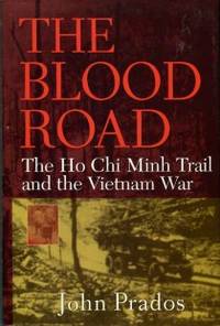 The Blood Road: The Ho Chi Minh Trail And The Vietnam War by Prados, John - 1999