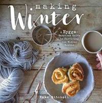 Making Winter: A Hygge-Inspired Guide to Surviving the Winter Months by Emma Mitchell - 2017-10-03