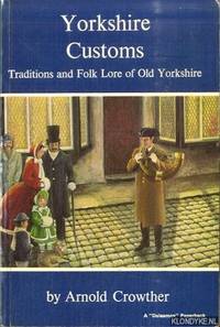 Yorkshire Customs. Traditions and Folk Lore of Old Yorkshire