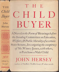 The Child Buyer; A Novel in the Form of Hearings before the Standing Commit tee on Education, Welfare, &amp; Public Morality of a cer by John Hersey - September 1960