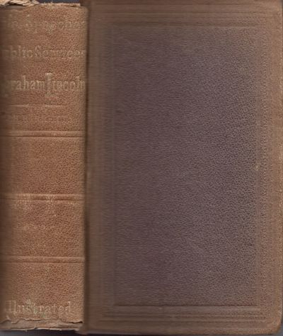 Life of Abraham Lincoln, Presenting His Early Political Career, and Speeches In and Out of Congress; Also A General View of His Policy as President of the United States; with the Messages, Proclamations, Letters, Etc., and a History of His Eventful Administration, and of the Scenes Attendant Upon His Tragic and Lamented Demise