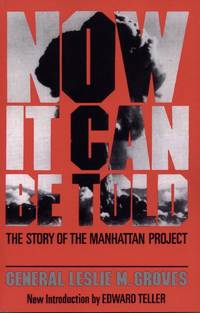 Now It Can Be Told: The Story Of The Manhattan Project