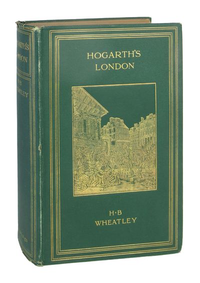 Hogarth's London: Pictures of the Manners of the Eighteenth Century