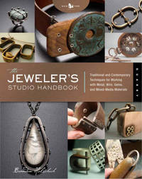 The Jeweler's Studio Handbook: Traditional and Contemporary Techniques for Working with Metal and...