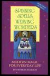 SPINNING SPELLS, WEAVING WONDERS: MODERN MAGIC FOR EVERYDAY LIFE