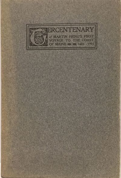 Tercentenary of Martin Pring's First Voyage to the Coast of Maine, 1603-1903
