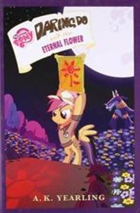 My Little Pony: Daring Do and the Eternal Flower (The Daring Do Adventure Collection) by G. M. Berrow - 2016-05-05