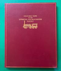 Coloured Views on the Liverpool and Manchester Railway. De-luxe edition by Bury T.T - 1976