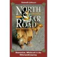 North Star Road: Shamanism, Witchcraft &amp; the Otherworld Journey by Kenneth Johnson - 1996-08-07