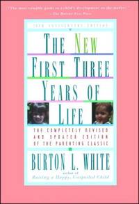 New First Three Years of Life : Completely Revised and Updated by Burton L. White - 1995