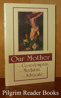 Our Mother: Co-redemptrix, Mediatrix, Advocate. by Miravalle STD., Dr. Mark - 2000