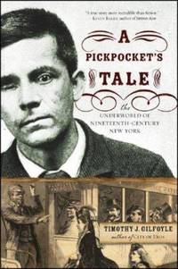 A Pickpocket's Tale : The Underworld of Nineteenth-Century New York