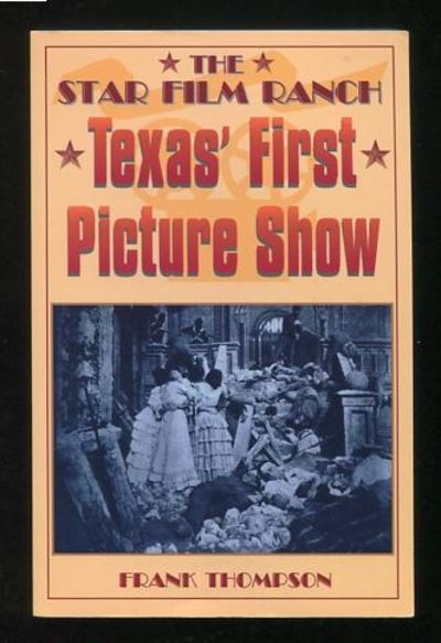 The Star Film Ranch: Texas' First Picture Show