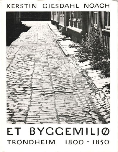 Et byggemiljø. Trondheim 1800 - 1850.…