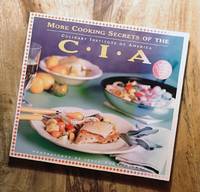 MORE COOKING SECRETS OF THE CIA: Culinary Institute of America's Companion Book to the PBS Television Series