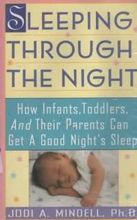 SLEEPING THROUGH THE NIGHT How Infants, Toddlers, and Their Parents Can  Get a Good Night's...