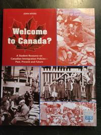 Welcome to Canada? A Student Resource on Canadian Immigration Policies - Past, Present and Future