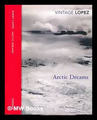 Arctic dreams / Barry Lopez ; with an introduction by Robert Macfarlane