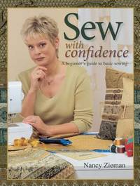 Sew with Confidence : 100+ Tips, Techniques, and Projects Anyone Can Do