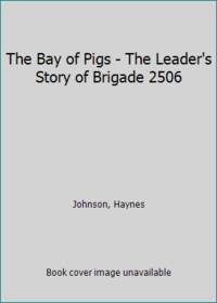 image of The Bay of Pigs - The Leader's Story of Brigade 2506