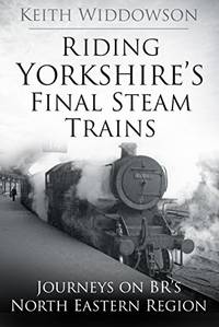 Riding Yorkshire's Final Steam Trains