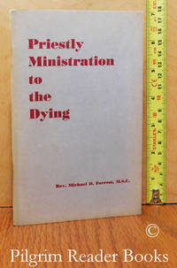 Priestly Ministration to the Dying. de Forrest MSC., Rev. Michael D - (1952)