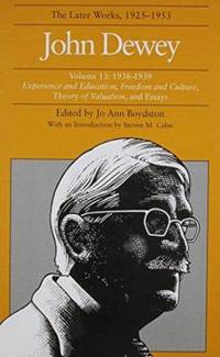 The Collected Works of John Dewey v. 13; 1938-1939, Experience and Education, Freedom and...