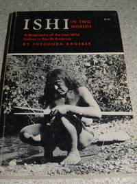 image of Ishi in Two Worlds: A Biography of the Last Wild Indian in North America