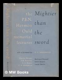 Mightier Than the Sword; the P. E. N. Hermon Ould Memorial Lectures, 1953-1961. with a Foreword by C. V. Wedgwood. Contributors: Charles Morgan [And Others]