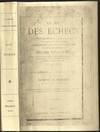Le Jeu d'échecs lois fondamentales & reglement commentaires sur les règles existantes essais théoriques sur les ouvertures avec une nouvelle classification recueil des parties jouées: Entre les plus forts joueurs de l'epoque au grand Tournoi International de 1867