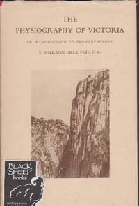 Physiography of Victoria: An Introduction of Geomorphology by E. Sherbon Hills - Hardcover - 1960 - from Black Sheep Books (SKU: 016990)