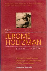 The Jerome Holtzman Baseball Reader:  A Treasury of Award-Winning Writing  from the Official Historian of Major League Baseball