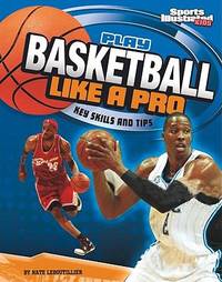 Play Basketball Like a Pro : Key Skills and Tips