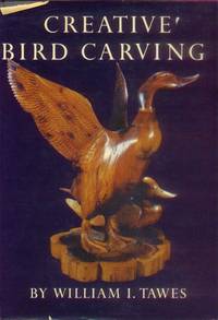 Creative Bird Carving by William I Tawes - Hardcover - 4th Printing - 1969 - from Paperback Recycler (SKU: 43893)