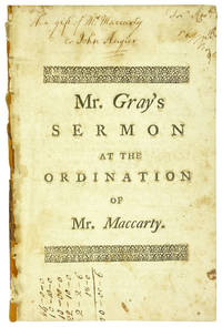The Fidelity of Ministers to Themselves, and to the flock of God, consider'd and enforced. A sermon preach'd at the ordination of Thaddeus Maccarty to the pastoral office over the Church of Christ in Kingston (in the County of Plimouth) Nov. 3. 1742. Published at the desire of the Church there [Half title: Mr. Gray's Sermon at the Ordination of Mr. Maccarty] [Inscribed by Maccarty]