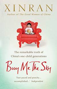 Buy Me the Sky: The remarkable truth of Chinaâ€™s one-child generations