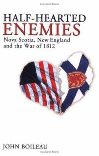 Half-Hearted Enemies : Nova Scotia, New England and the War of 1812