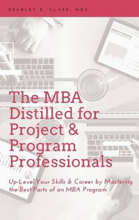 MBA Distilled for Project & Program Professionals: Up-Level Your Skills & Career by...