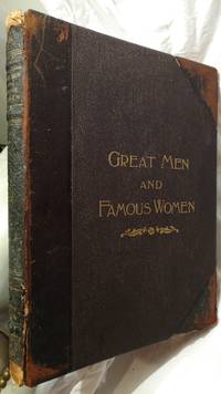 GREAT MEN AND FAMOUS WOMEN, VOLUME I, SOLDIERS AND SAILORS, PEN AND PENCIL SKETCHES AND HISTORY by CHARLES F. HORNE - 1894