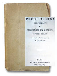 Pregi di Pisa Compendiati da Alessandrio da Morrona, Patrizio Pisano per Utilita de Culti Cittadini e Forestieri by da Morrona, Alessandro - 1816