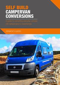 Self Build Campervan Conversions: A guide to converting everyday vehicles into campervans &...