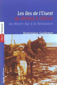 Les îles de l'Ouest, de Bréhat à Oléron, du Moyen Âge...