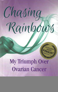 cover of Chasing Rainbows, My Triumph Over Ovarian Cancer