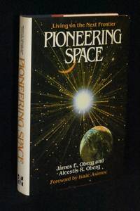 Pioneering Space: Living on the Next Frontier by James E. and Alcestis Oberg - 1st Edition - 1986 - from Walnut Valley Books/Books by White (SKU: 012387)