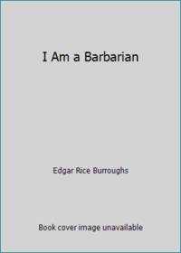 I Am a Barbarian by Edgar Rice Burroughs - 1985