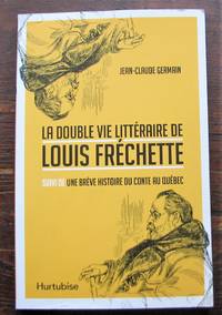 La double vie littéraire de Louis Fréchette, suivi de Une brève histoire du conte au Québec