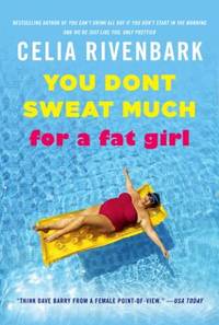 You Don't Sweat Much for a Fat Girl : Observations on Life from the Shallow End of the Pool